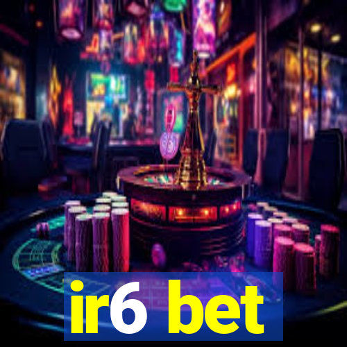 ir6 bet